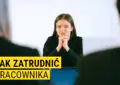 jak zatrudnić pracownika